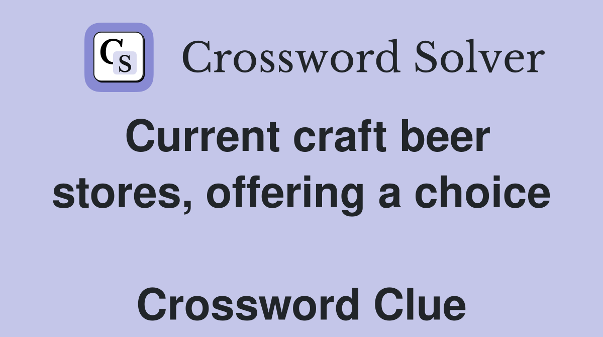 Current craft beer stores, offering a choice  Crossword Clue