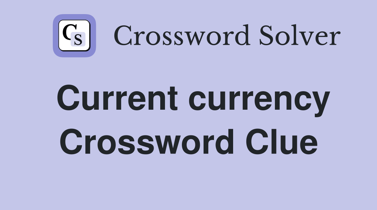 Current currency Crossword Clue