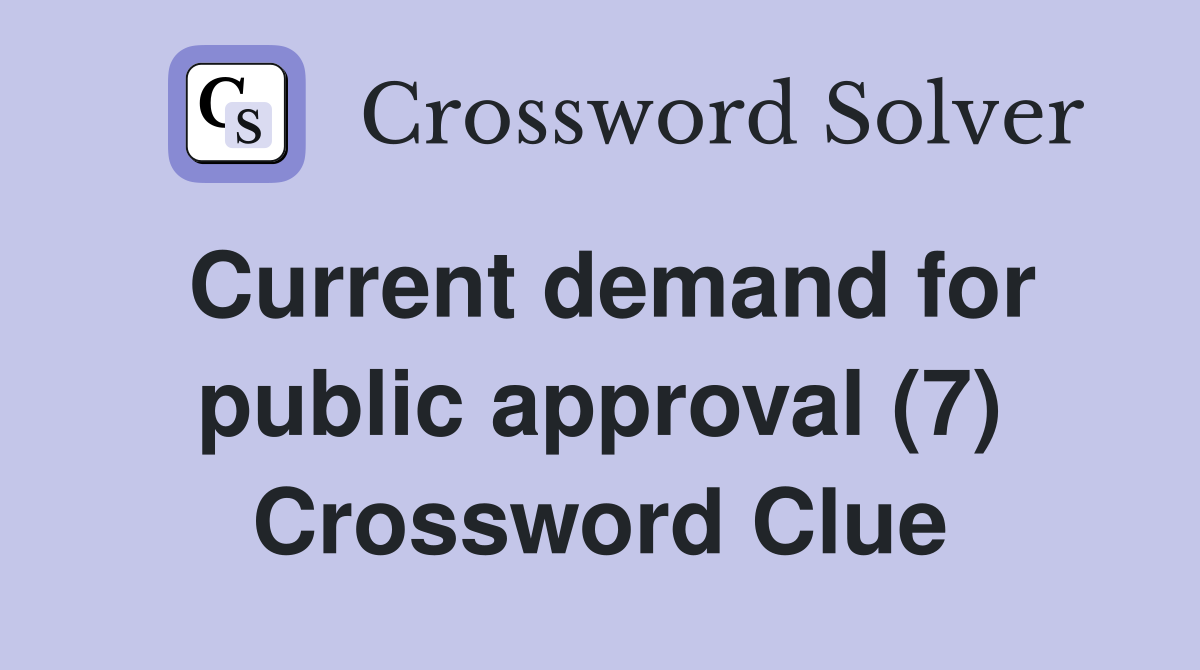 Current demand for public approval (7) Crossword Clue