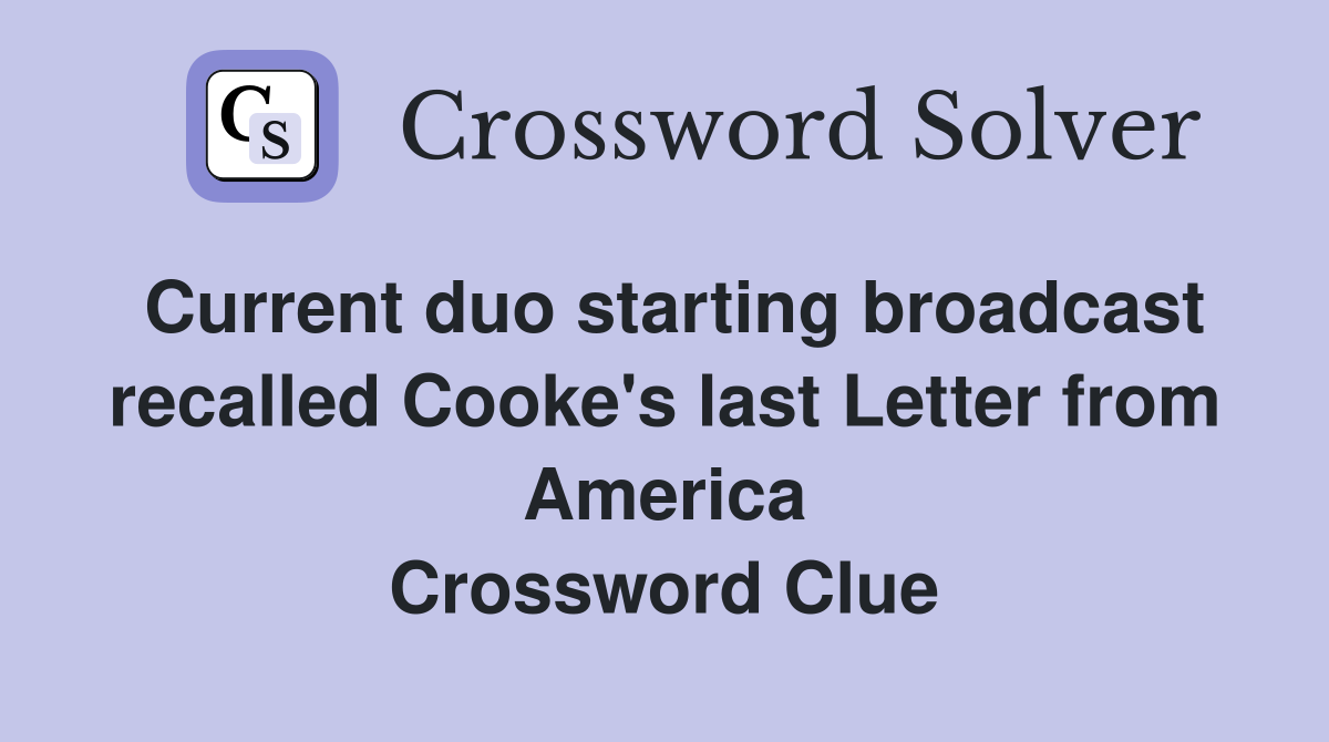 Current duo starting broadcast recalled Cooke's last Letter from America Crossword Clue