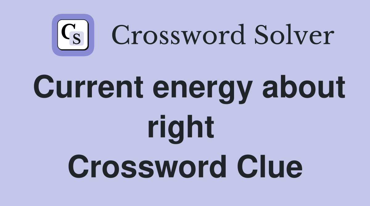 Current energy about right  Crossword Clue