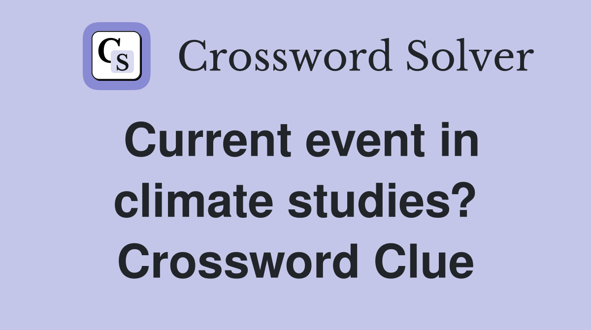 Current event in climate studies? Crossword Clue