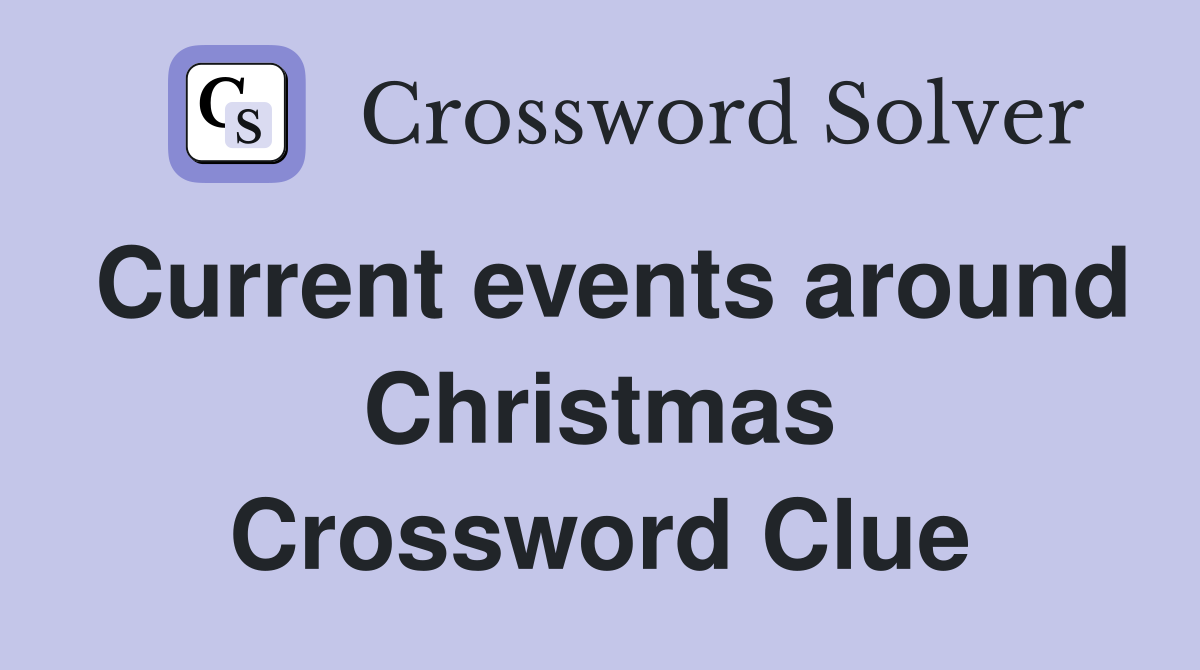 Current events around Christmas Crossword Clue