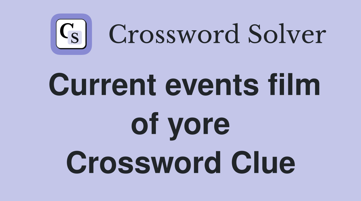 Current events film of yore Crossword Clue