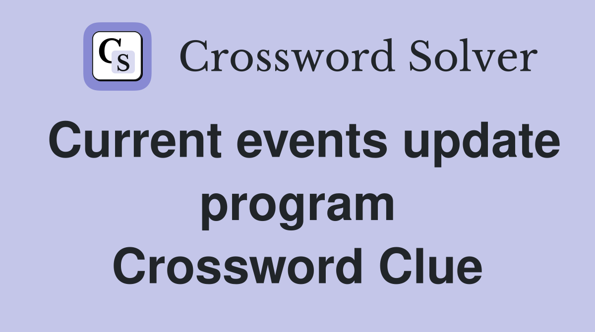 Current events update program Crossword Clue