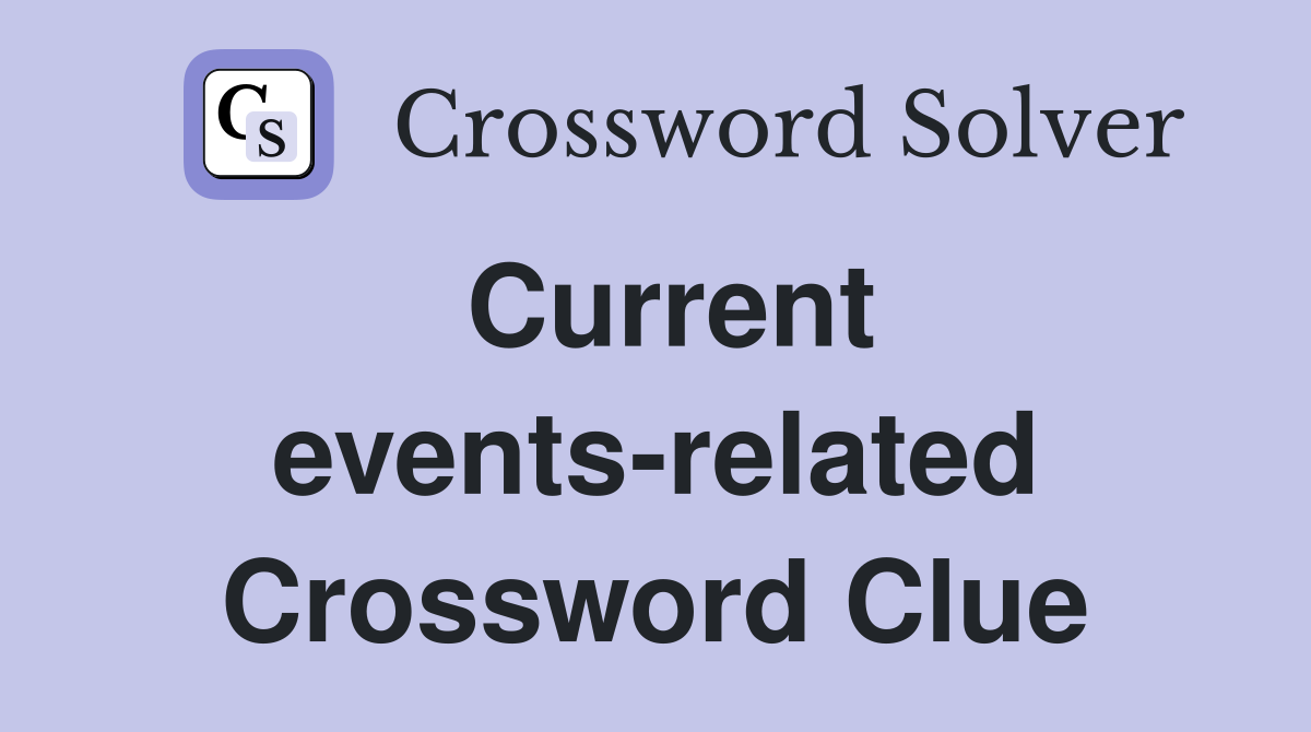Current events-related Crossword Clue
