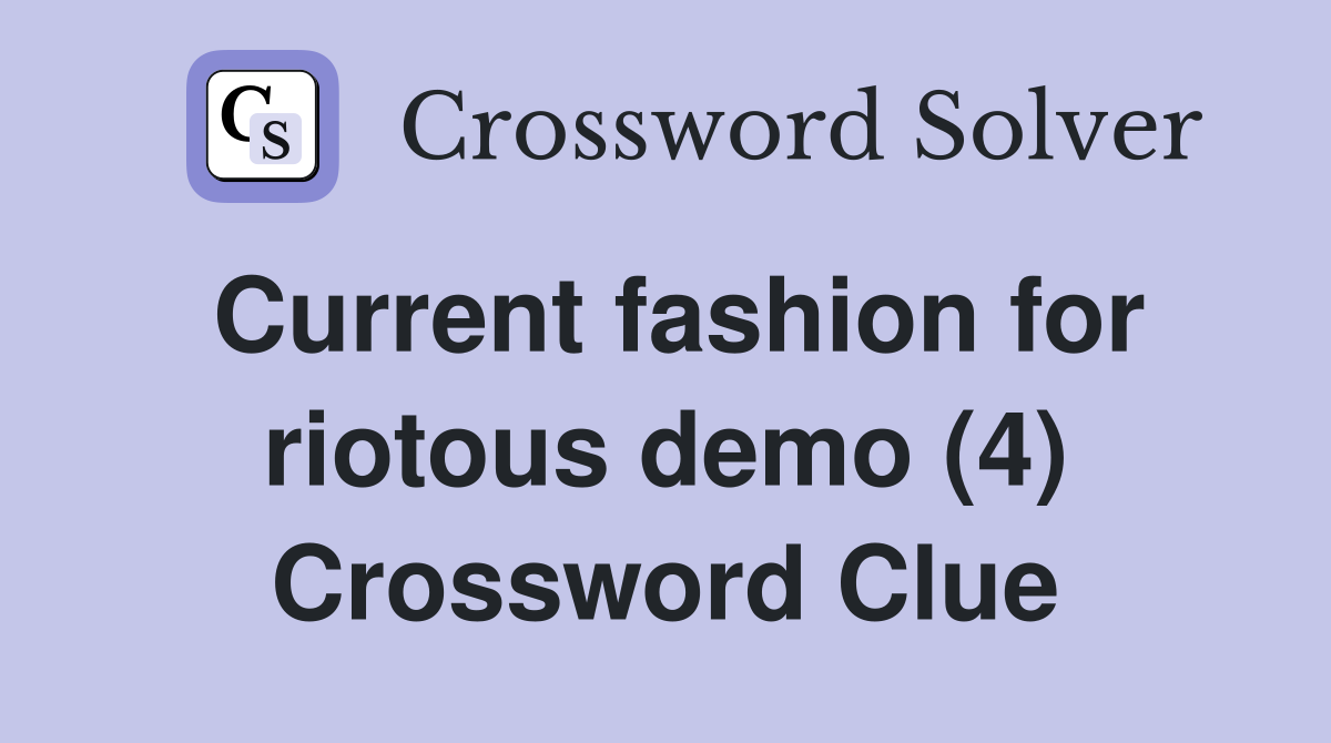 Current fashion for riotous demo (4) Crossword Clue