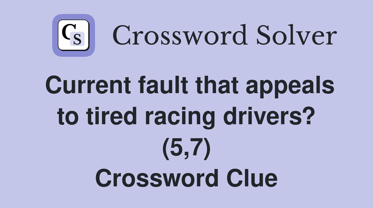 Current fault that appeals to tired racing drivers? (5,7) Crossword Clue