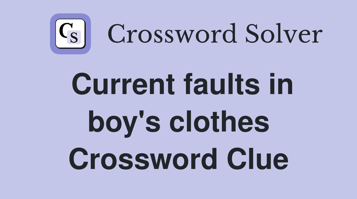 Current faults in boy's clothes Crossword Clue