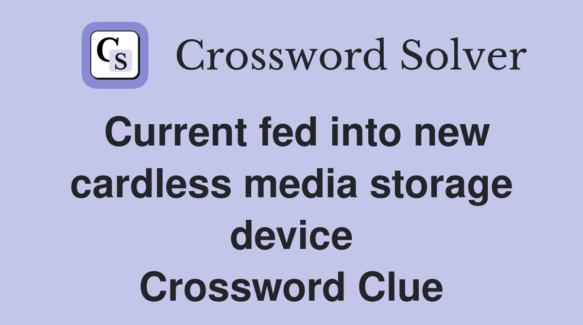 Current fed into new cardless media storage device Crossword Clue