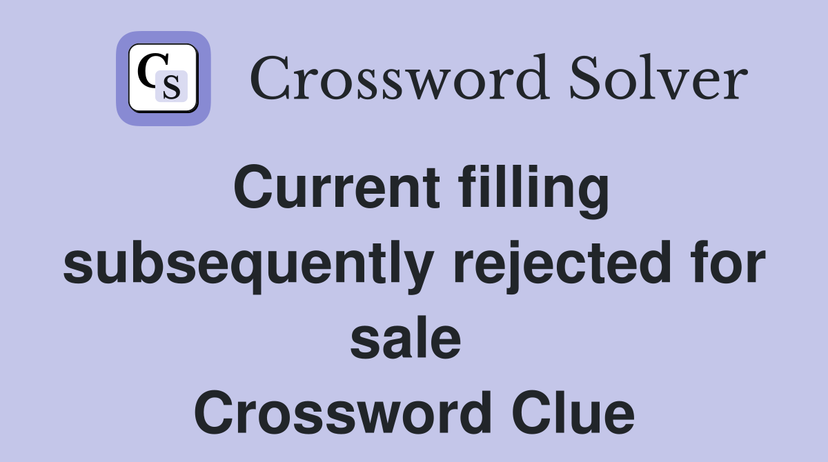 Current filling subsequently rejected for sale  Crossword Clue