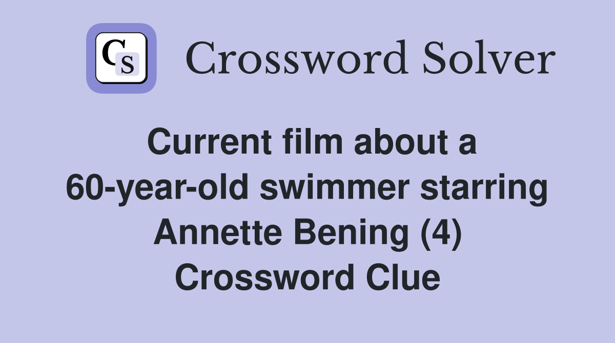 Current film about a 60-year-old swimmer starring Annette Bening (4) Crossword Clue