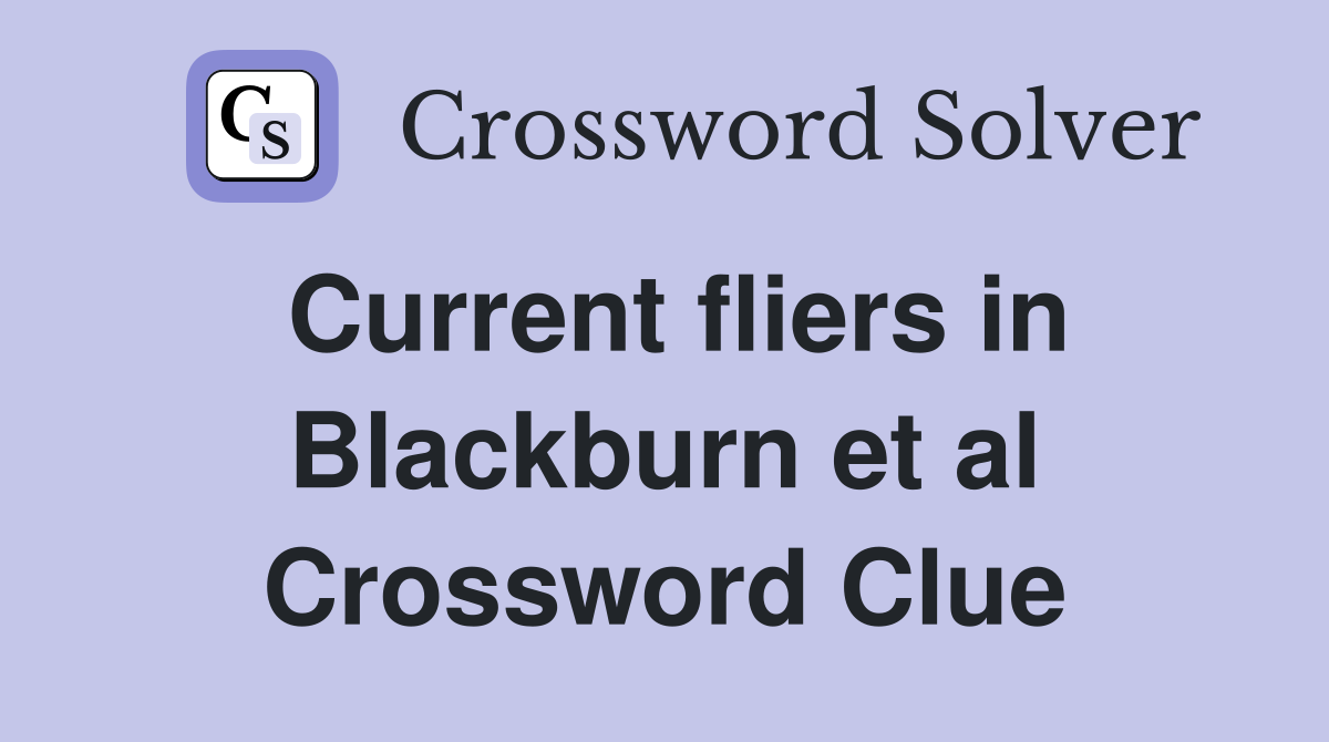 Current fliers in Blackburn et al Crossword Clue