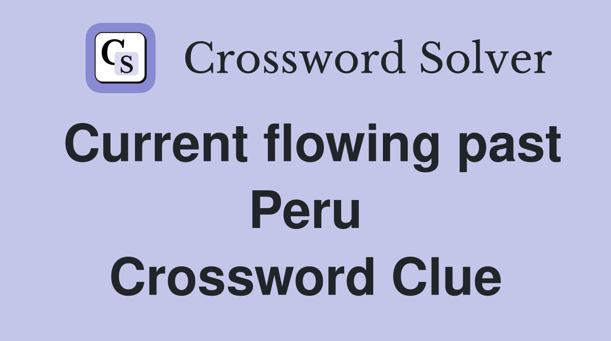 Current flowing past Peru Crossword Clue