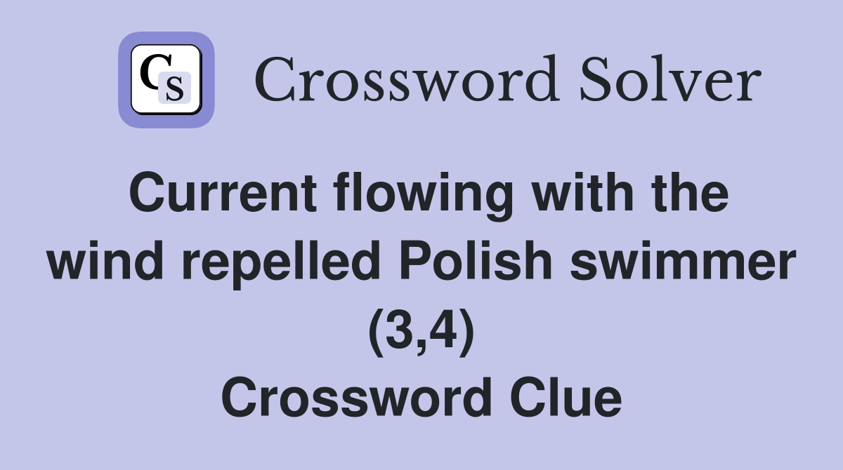 Current flowing with the wind repelled Polish swimmer (3,4) Crossword Clue