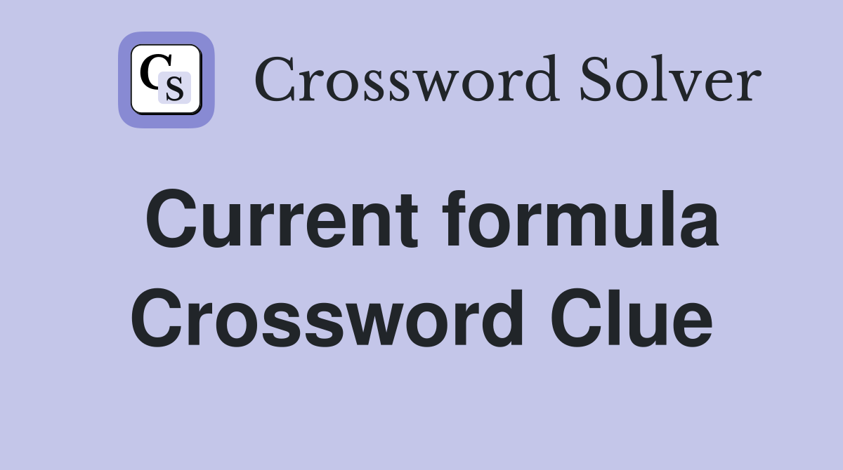 Current formula Crossword Clue