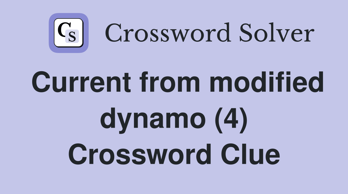 Current from modified dynamo (4) Crossword Clue