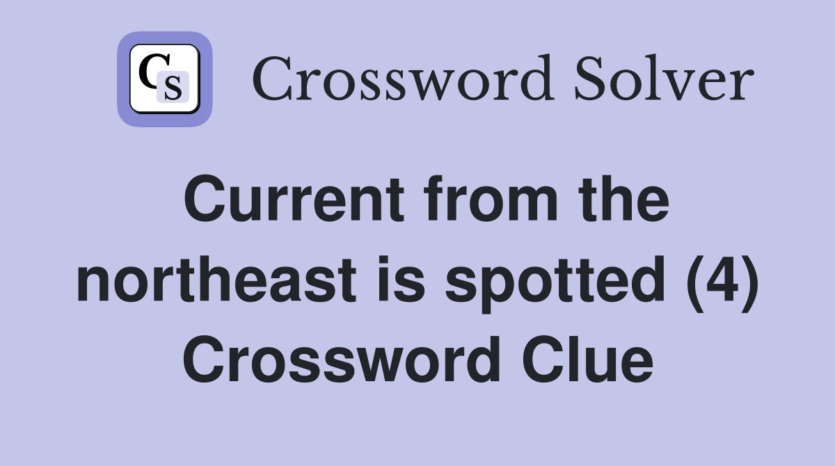 Current from the northeast is spotted (4) Crossword Clue