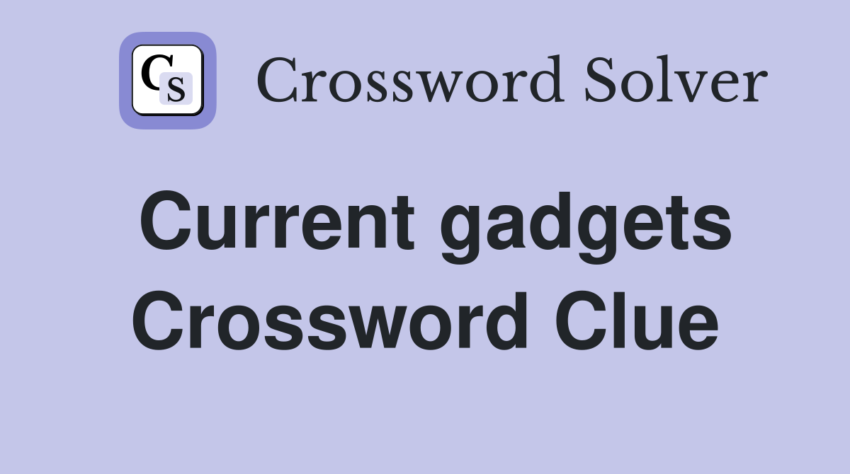 Current gadgets Crossword Clue