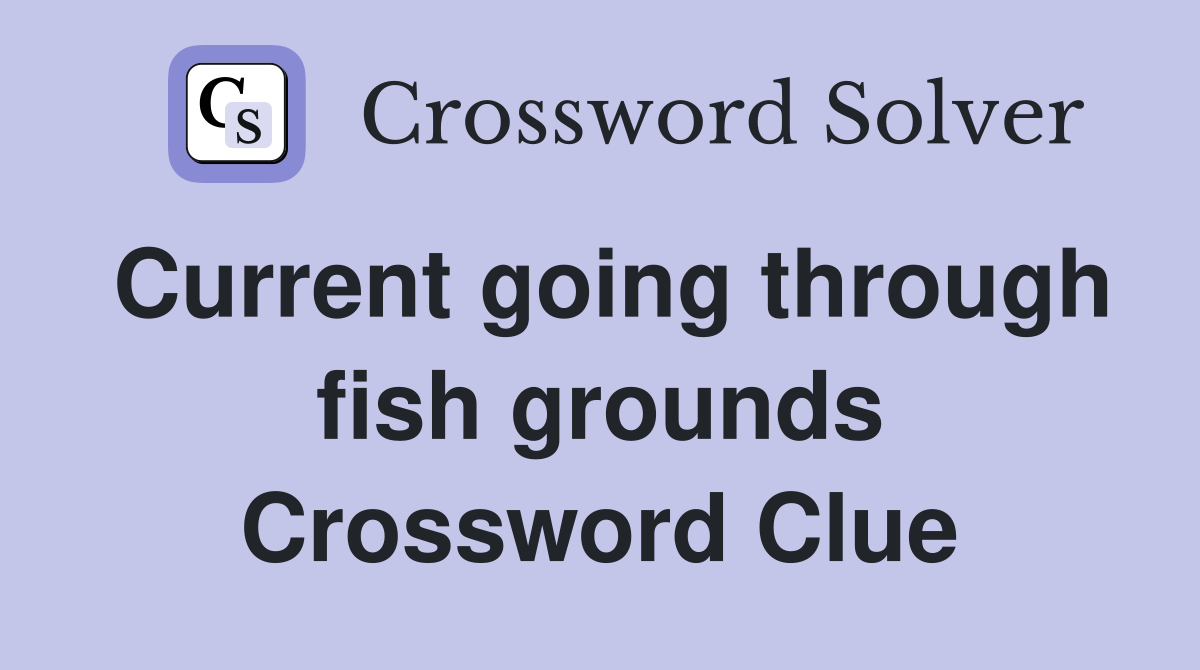 Current going through fish grounds Crossword Clue
