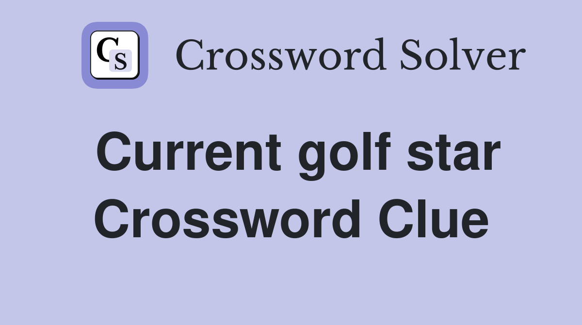 Current golf star Crossword Clue