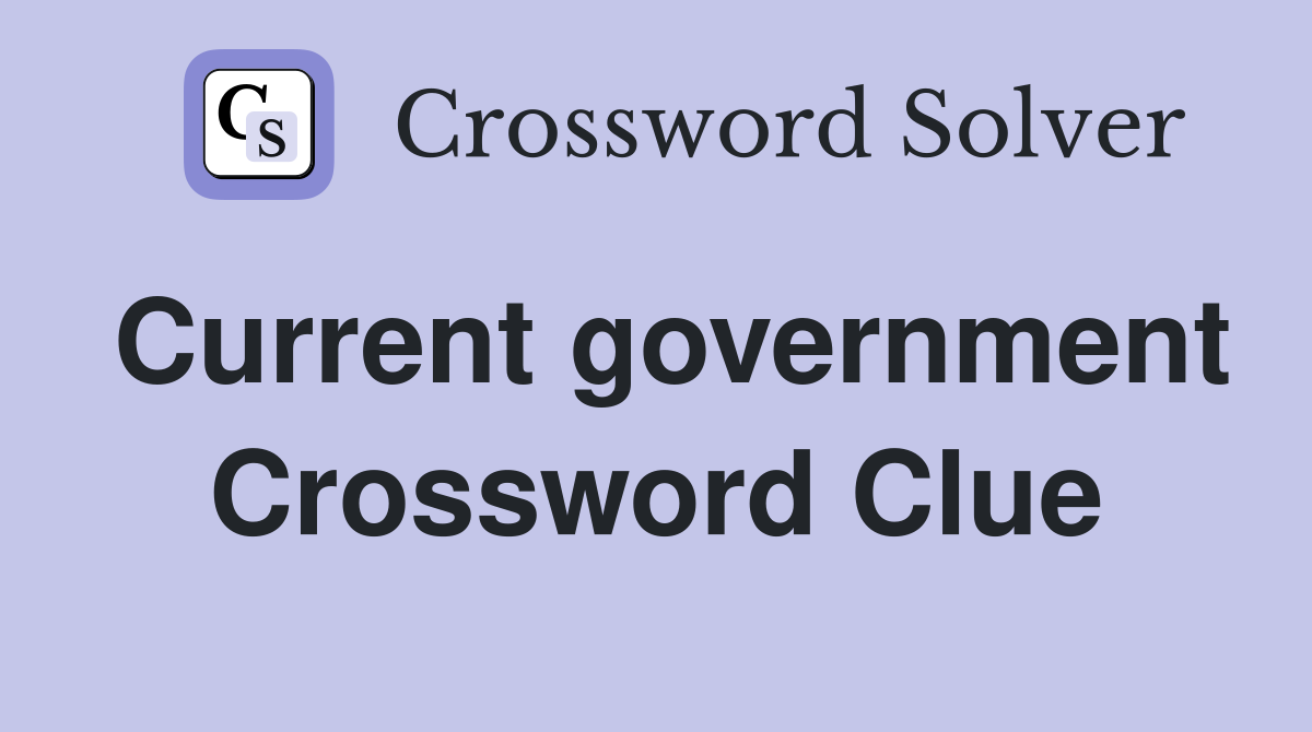 Current government Crossword Clue