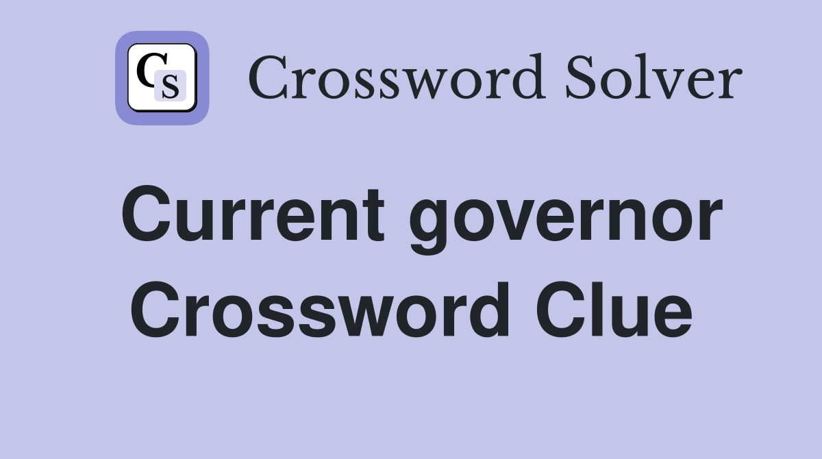 Current governor Crossword Clue