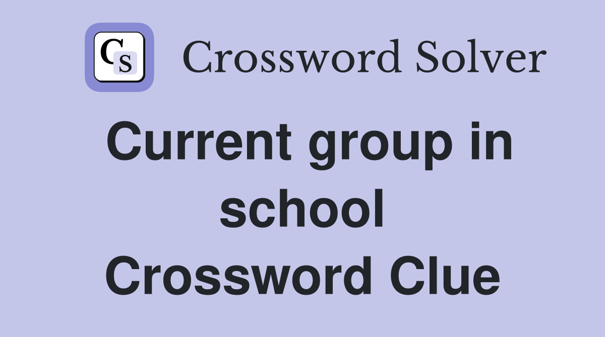 Current group in school Crossword Clue