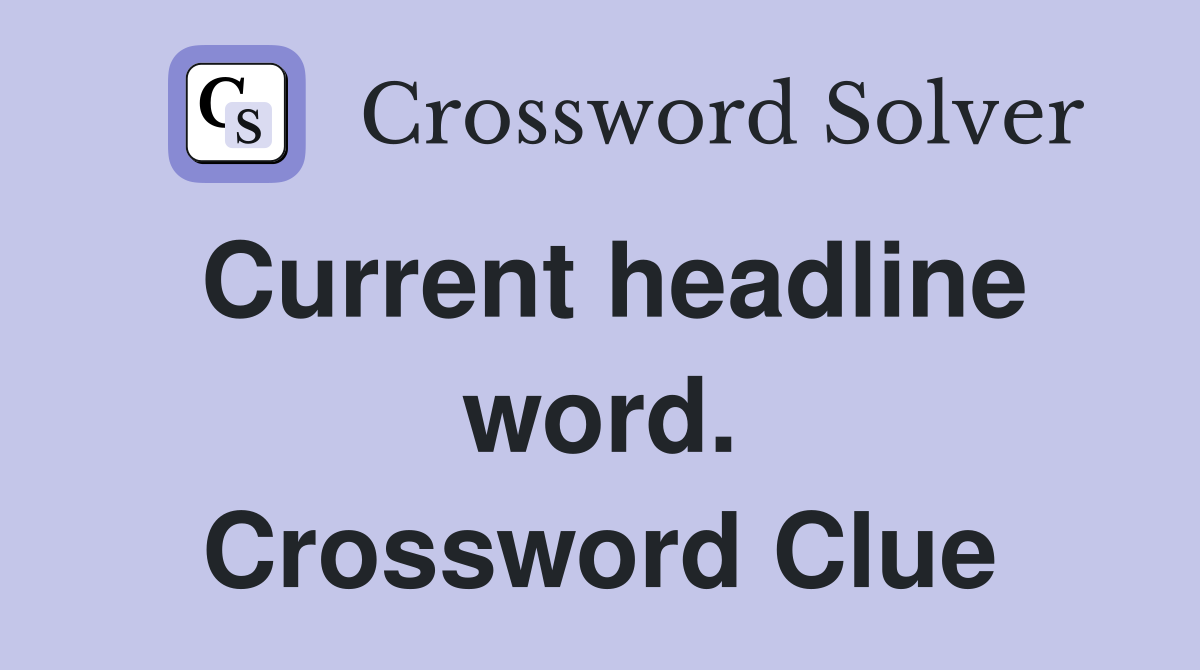 Current headline word. Crossword Clue