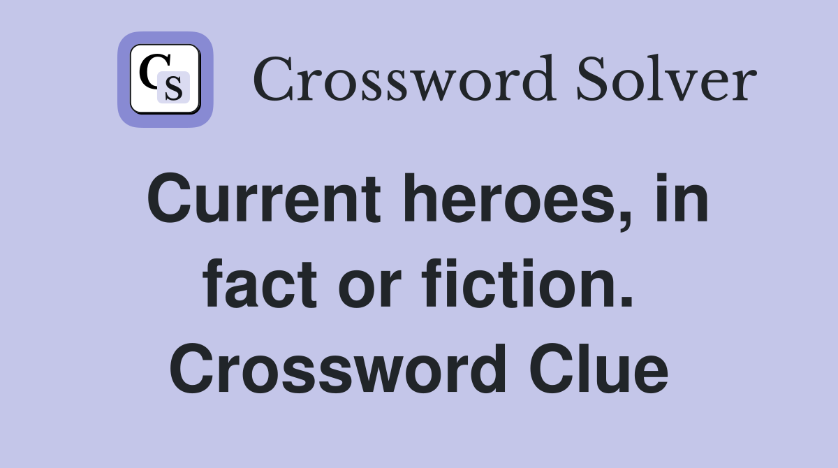 Current heroes, in fact or fiction. Crossword Clue