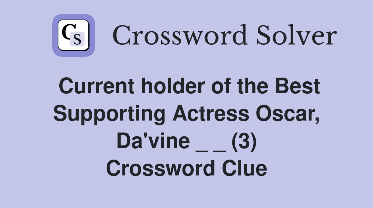 Current holder of the Best Supporting Actress Oscar, Da'vine _ _ (3) Crossword Clue