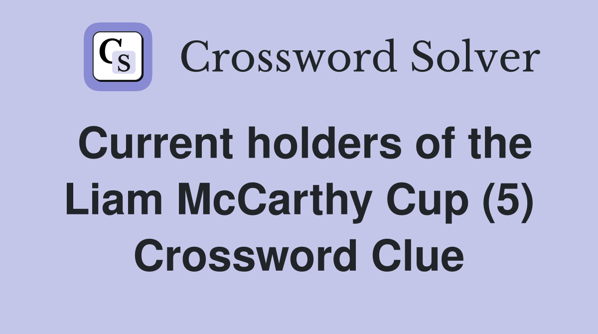 Current holders of the Liam McCarthy Cup (5) Crossword Clue
