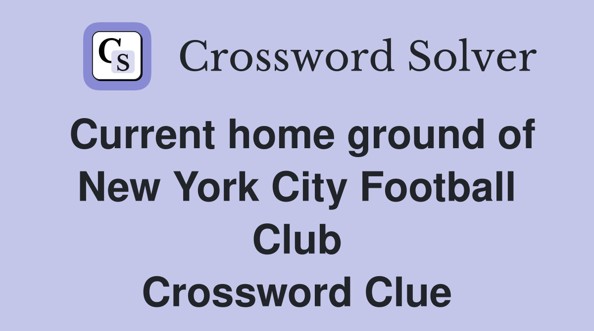 Current home ground of New York City Football Club Crossword Clue