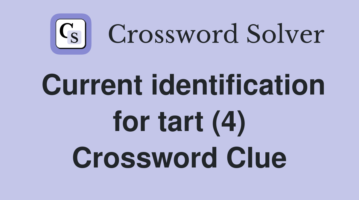Current identification for tart (4) Crossword Clue