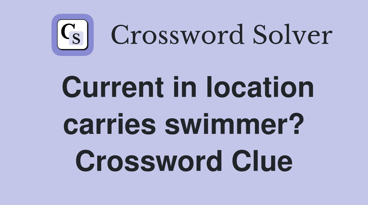Current in location carries swimmer? Crossword Clue