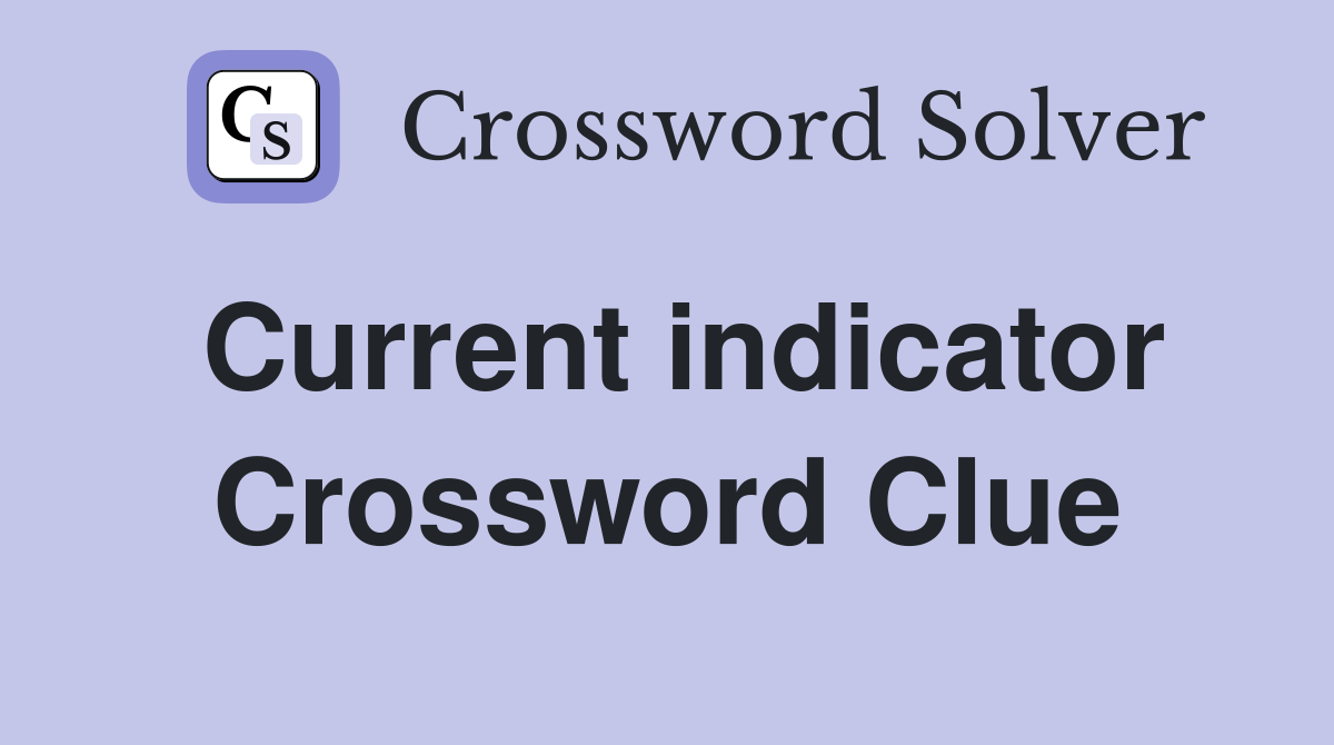 Current indicator Crossword Clue