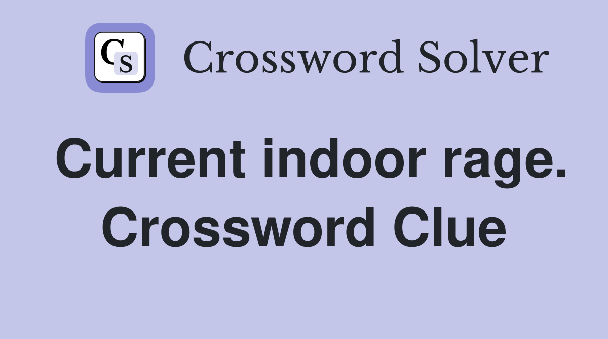 Current indoor rage. Crossword Clue