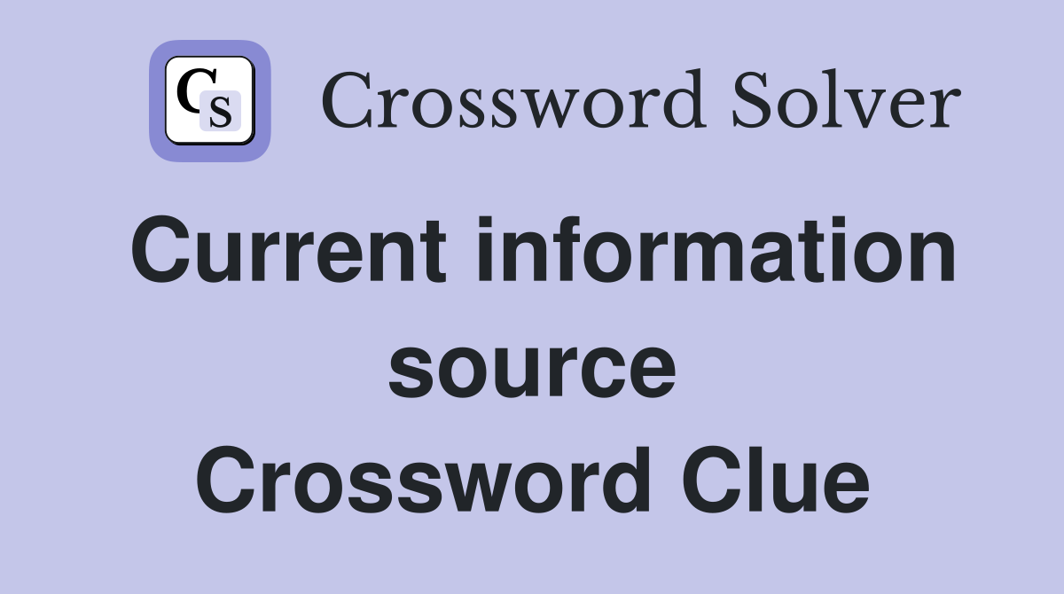 Current information source Crossword Clue