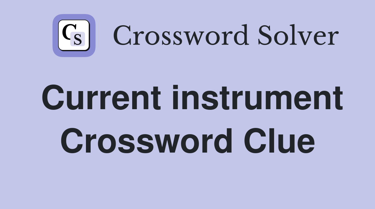 Current instrument Crossword Clue