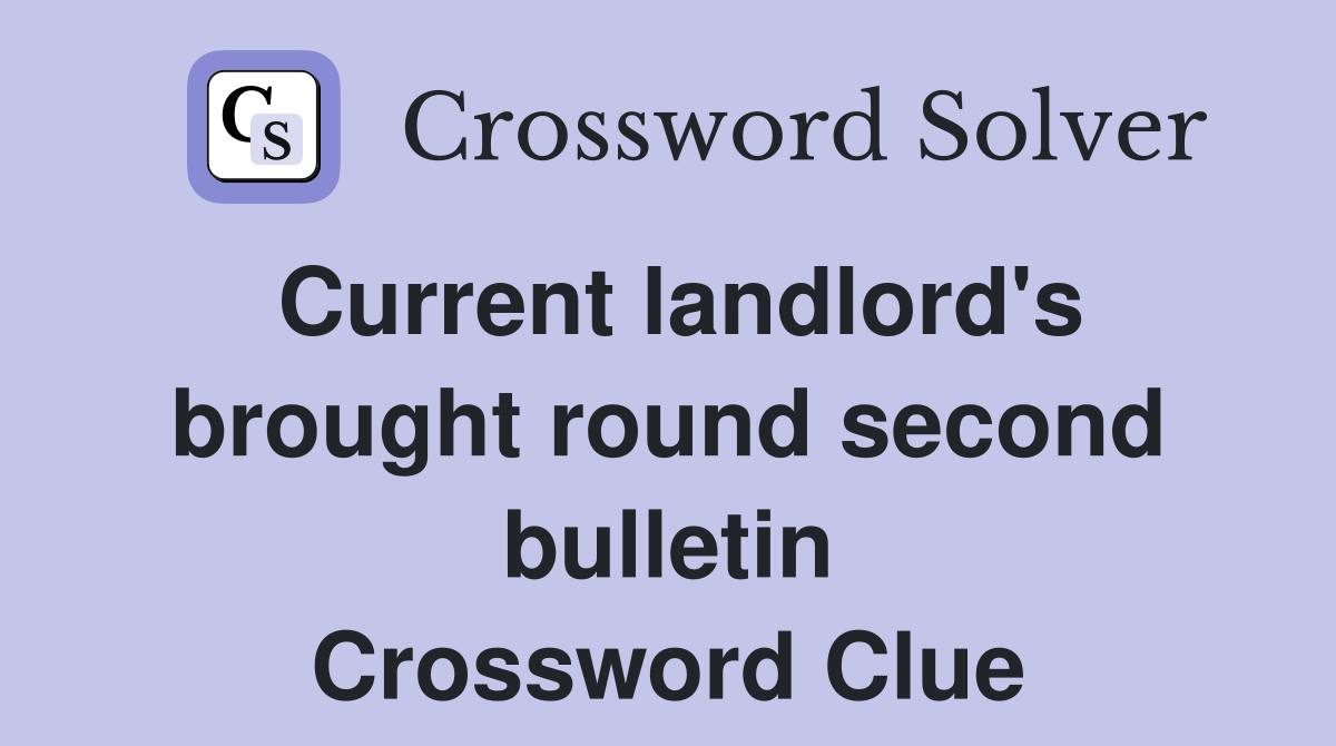 Current landlord's brought round second bulletin Crossword Clue