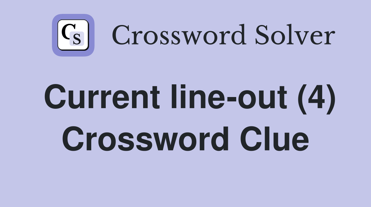 Current line-out (4) Crossword Clue
