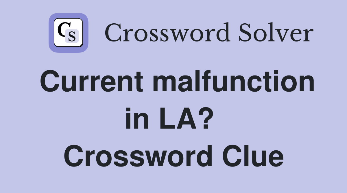 Current malfunction in LA?  Crossword Clue