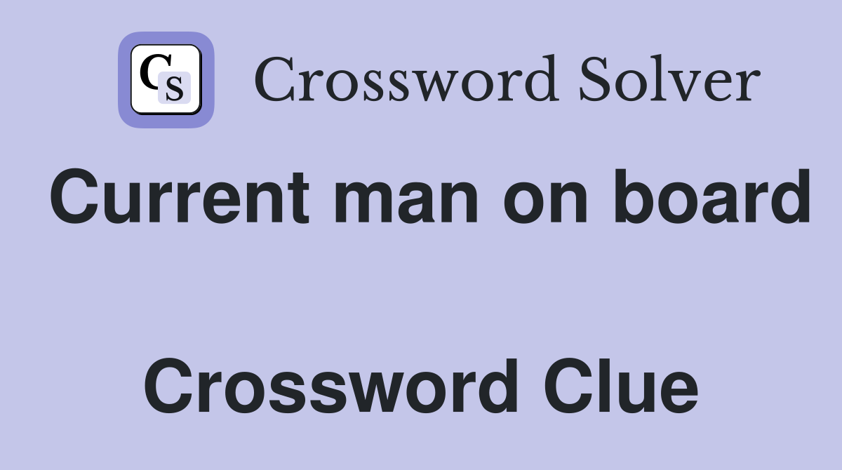 Current man on board  Crossword Clue