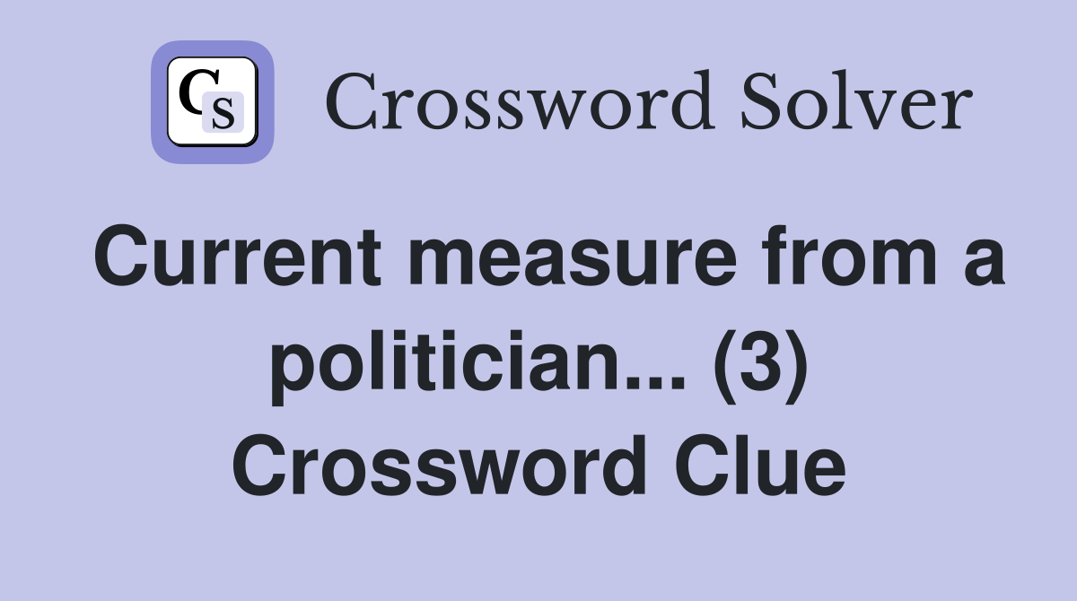 Current measure from a politician... (3) Crossword Clue
