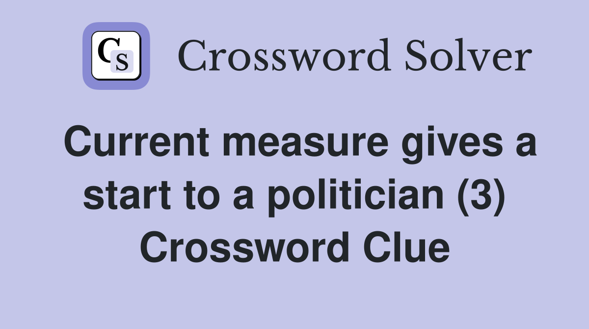 Current measure gives a start to a politician (3) Crossword Clue