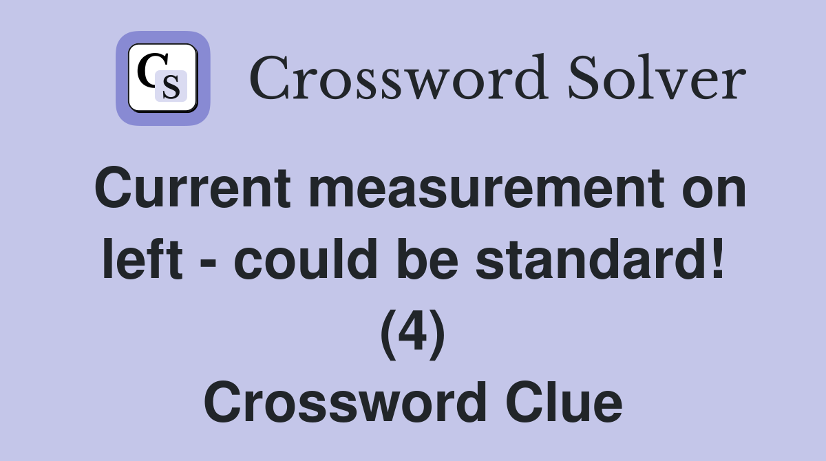 Current measurement on left - could be standard! (4) Crossword Clue