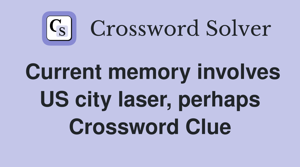 Current memory involves US city laser, perhaps Crossword Clue