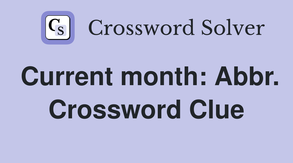 Current month: Abbr. Crossword Clue