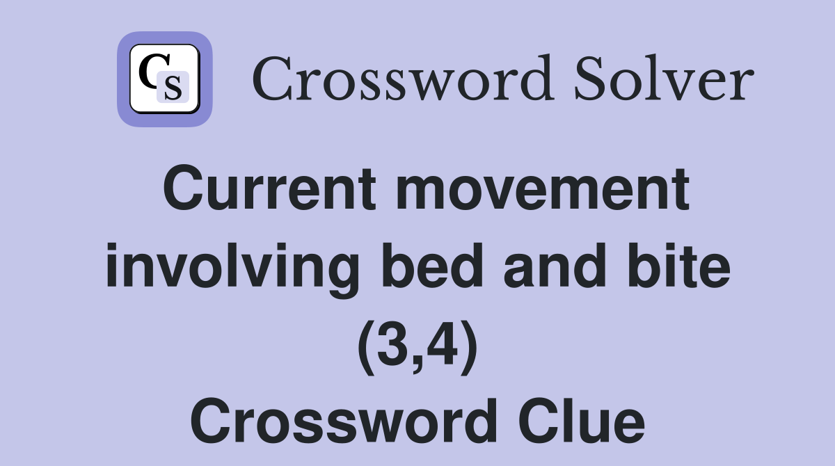Current movement involving bed and bite (3,4) Crossword Clue