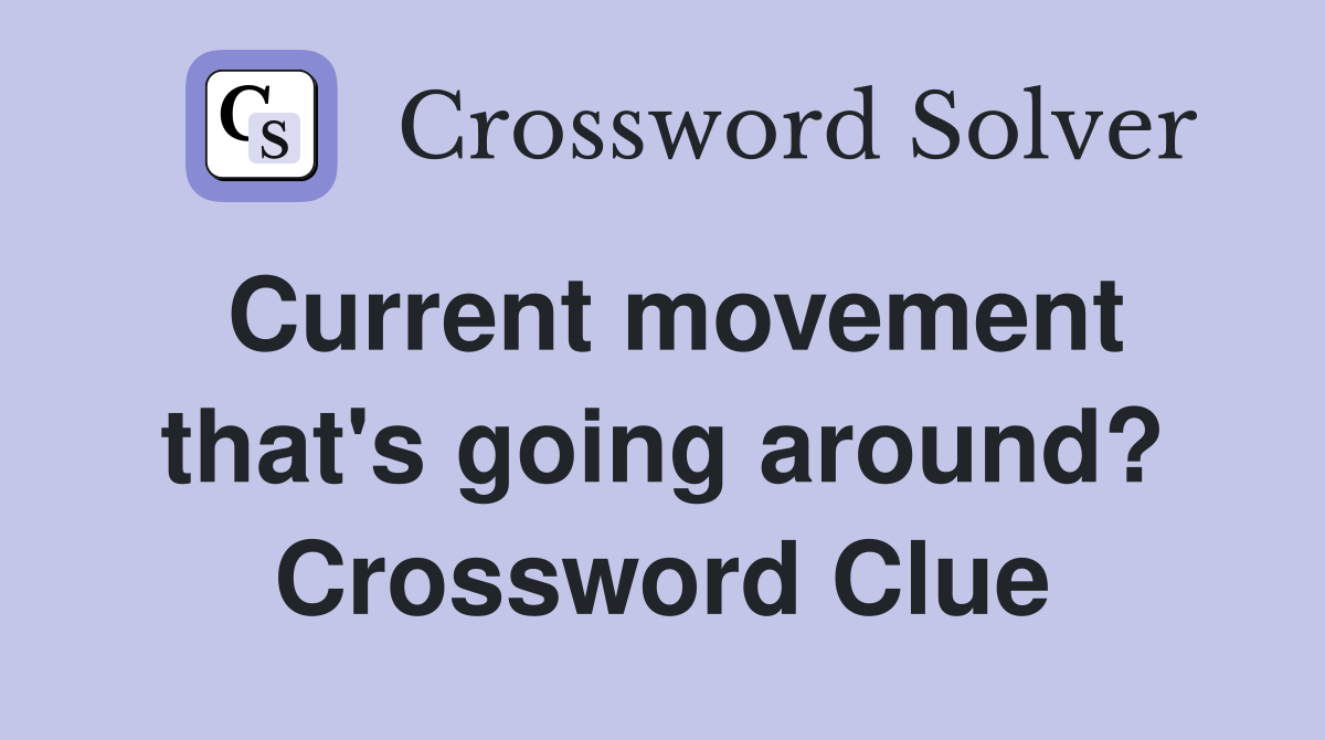 Current movement that's going around? Crossword Clue